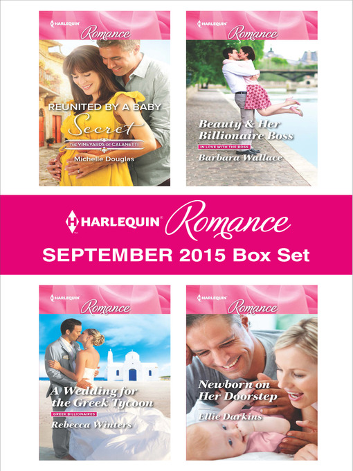Title details for Harlequin Romance September 2015 Box Set: Reunited by a Baby Secret\A Wedding for the Greek Tycoon\Beauty & Her Billionaire Boss\Newborn on Her Doorstep by Michelle Douglas - Available